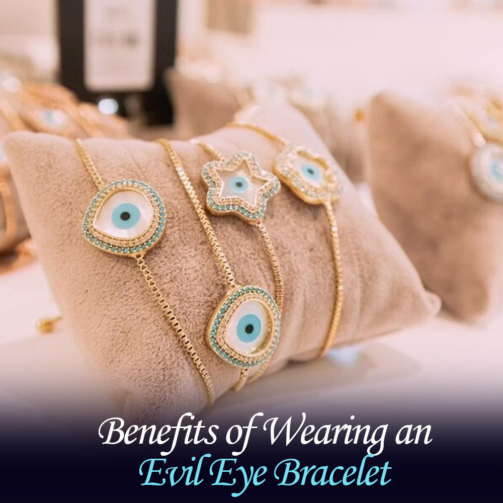 Benefits of Wearing an Evil Eye Bracelet
