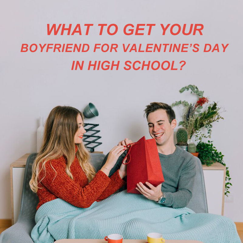 What to get your boyfriend for valentine's day in high school?