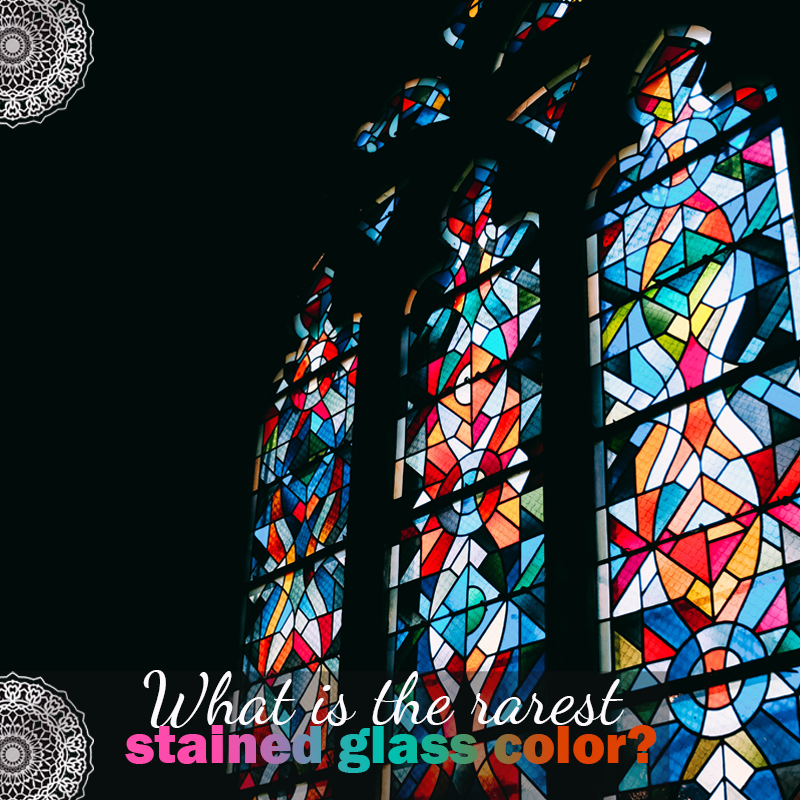 What is the rarest stained glass color?