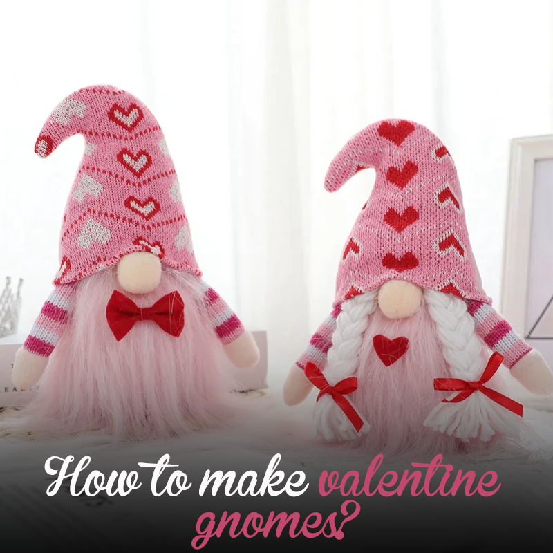 How to make valentine gnomes?
